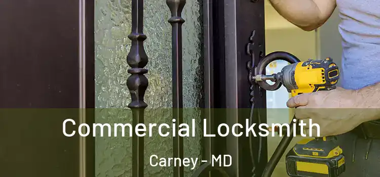 Commercial Locksmith Carney - MD